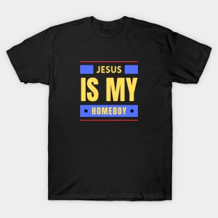 Jesus Is My Homeboy | Christian Saying T-Shirt